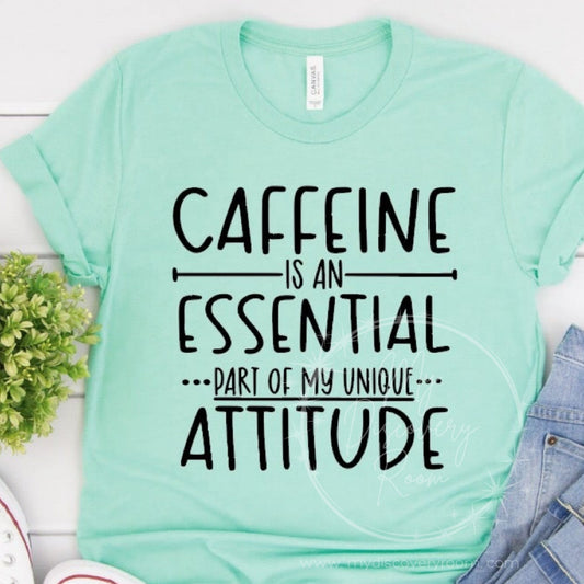 Caffiene Is An Essential Part Of My Unique Attitude Graphic Tee