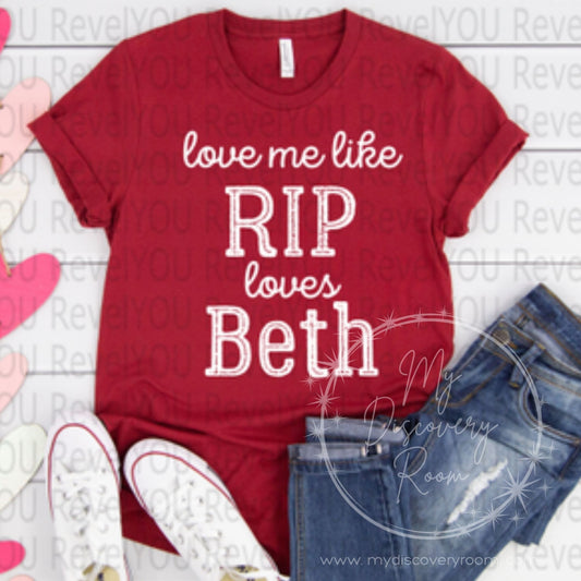 Love Me Like Rip Loves Beth Graphic Tee