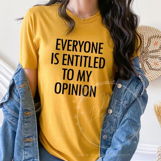 Everyone Is Entitled To My Opinion Graphic Tee