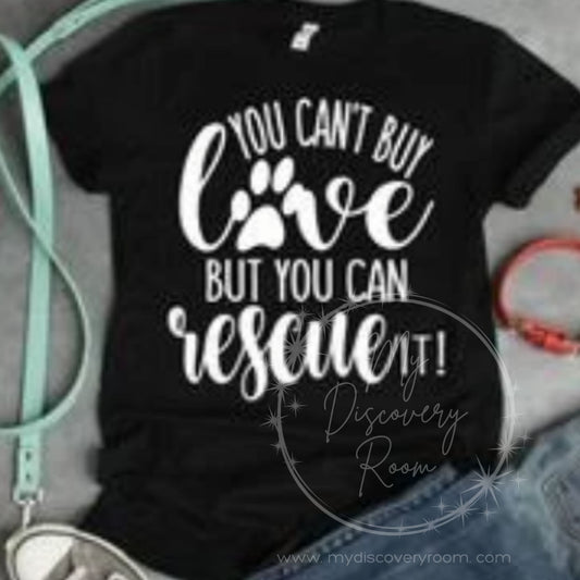 You Can't Buy Love But You Can Rescue It! Graphic Tee