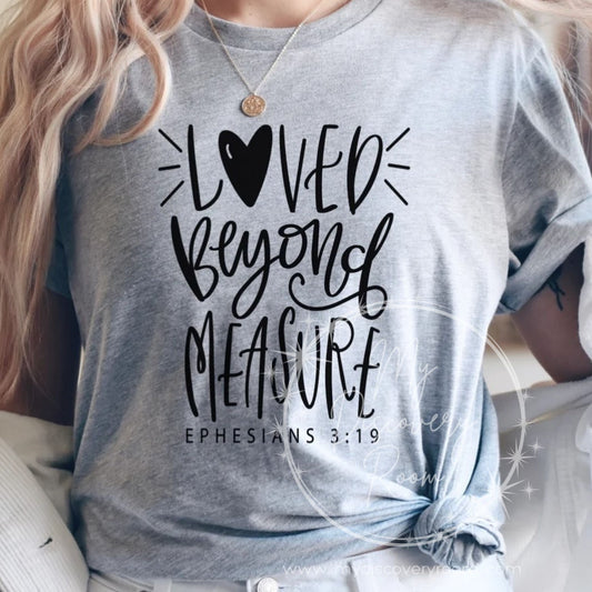 Loved Beyond Measure Ephesians 3:16 Graphic Tee