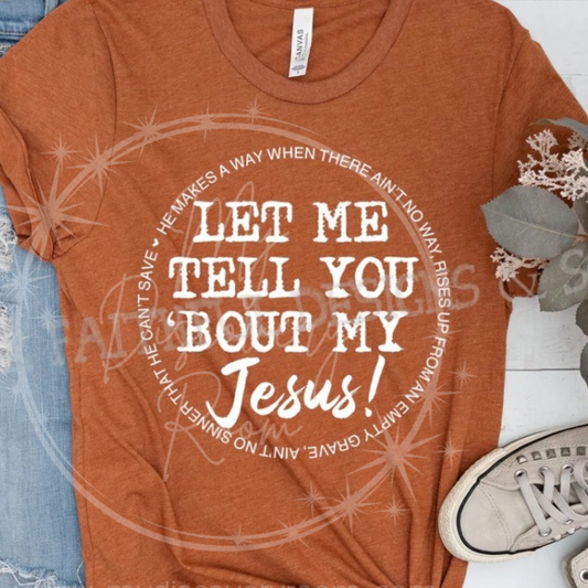 Let Me Tell You Bout My Jesus Graphic Tee