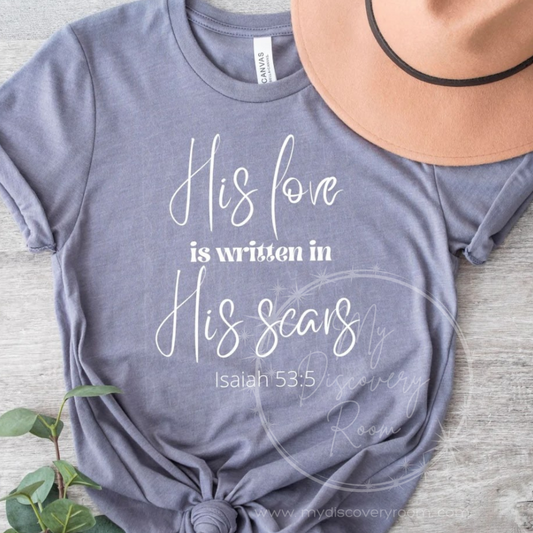 His Love is Written in His Scars Isaiah 53:5 Graphic Tee