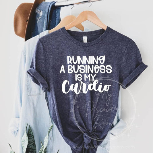 Running A Business Is My Cardio Graphic Tee