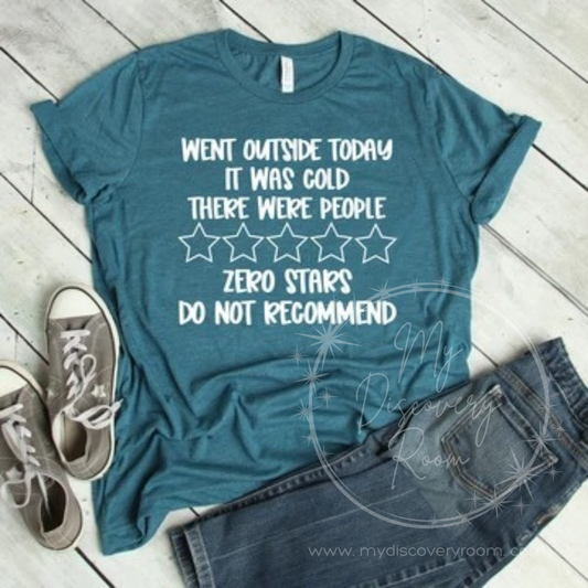 Went Outside Today It Was Cold There Were People Zero Stars Graphic Tee