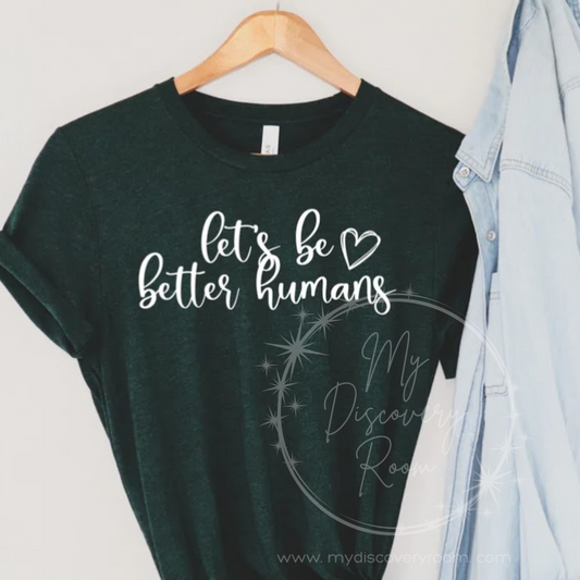 Let's Be Better Humans Graphic Tee