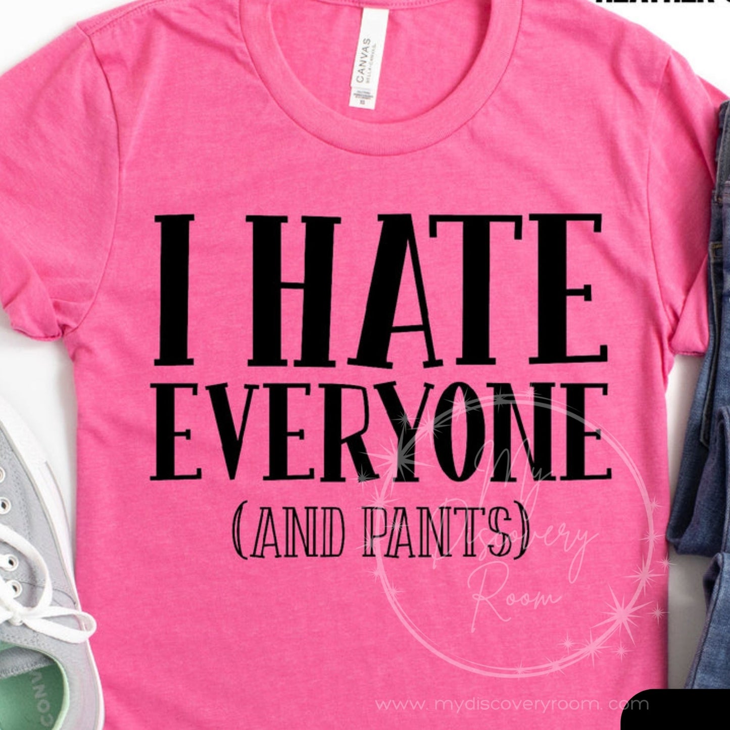 I Hate Everyone (and Pants) Graphic Tee