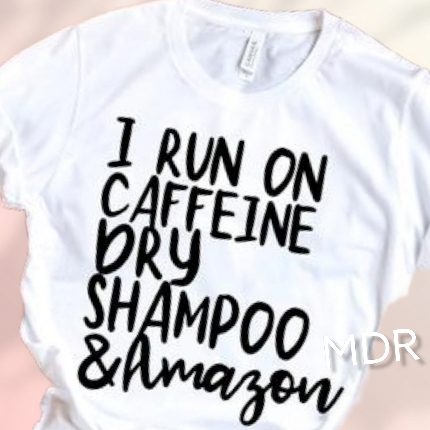 I Run On Caffeine, Dry Shampoo, & Amazon Graphic Tee