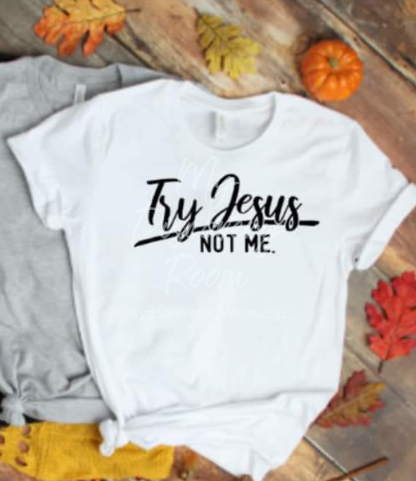 Try Jesus Not Me Graphic Tee