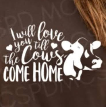 I Will Love You Till The Cows Come Home Graphic Tee